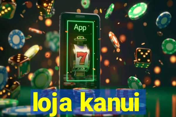 loja kanui